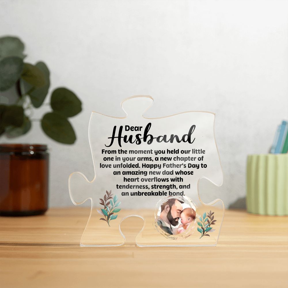 Dear Husband | Happy Father's Day to an amazing new Dad whose heart overflows with tenderness, strength, and an unbreakable bond - Printed Acrylic Puzzle Plaque