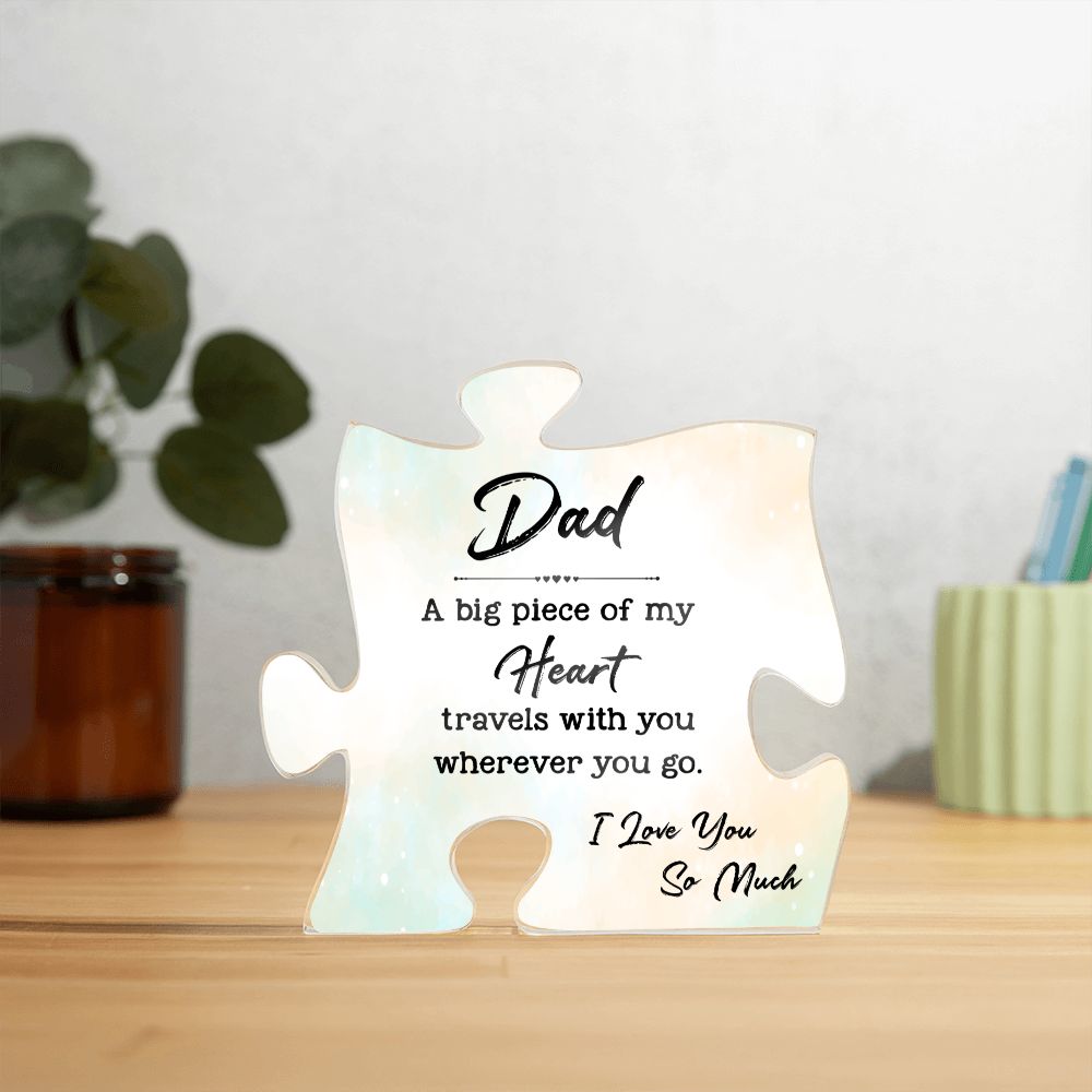 Dad | A big Piece Of My Heart travels with you wherever you go. - Printed Acrylic Puzzle Plaque