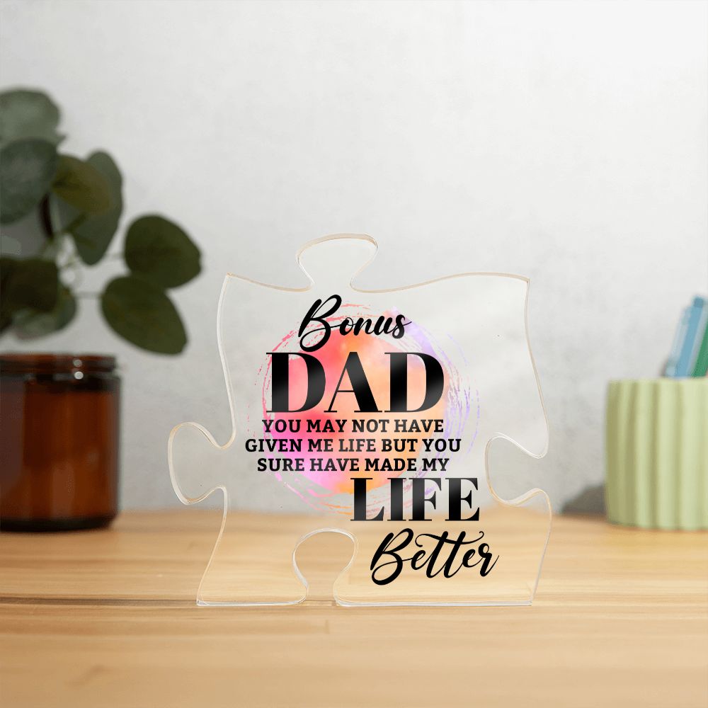 Bonus Dad | You may bot have given me Life but You sure have made my Life Better - Printed Acrylic Puzzle Plaque