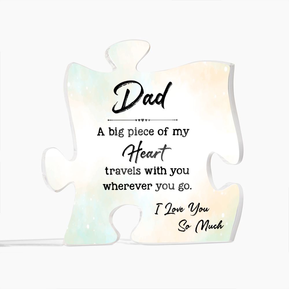 Dad | A big Piece Of My Heart travels with you wherever you go. - Printed Acrylic Puzzle Plaque