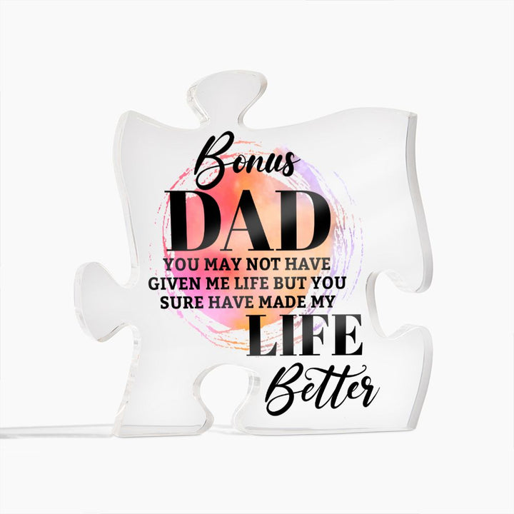 Bonus Dad | You may bot have given me Life but You sure have made my Life Better - Printed Acrylic Puzzle Plaque