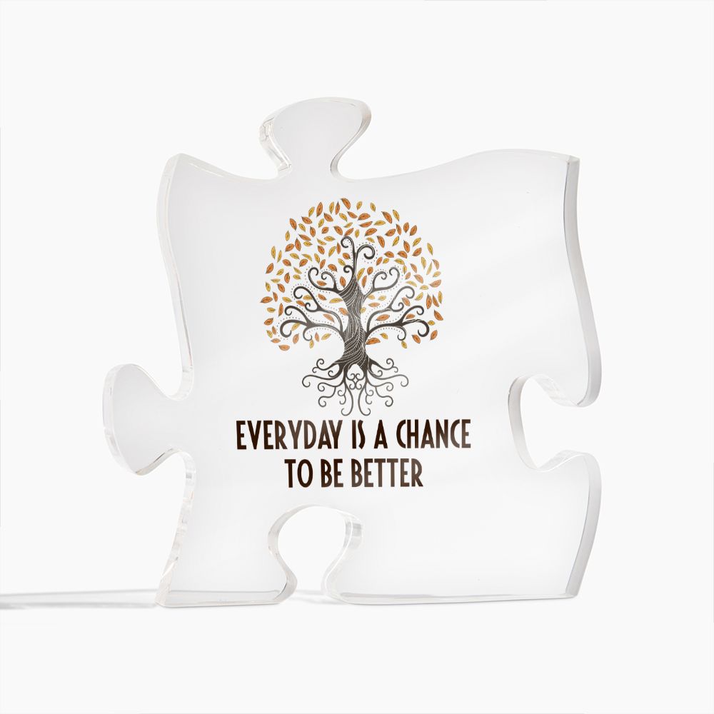 Everyday is a chance to be better - Printed Acrylic Puzzle Plaque