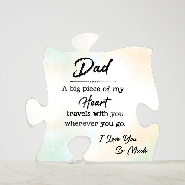 Dad | A big Piece Of My Heart travels with you wherever you go. - Printed Acrylic Puzzle Plaque