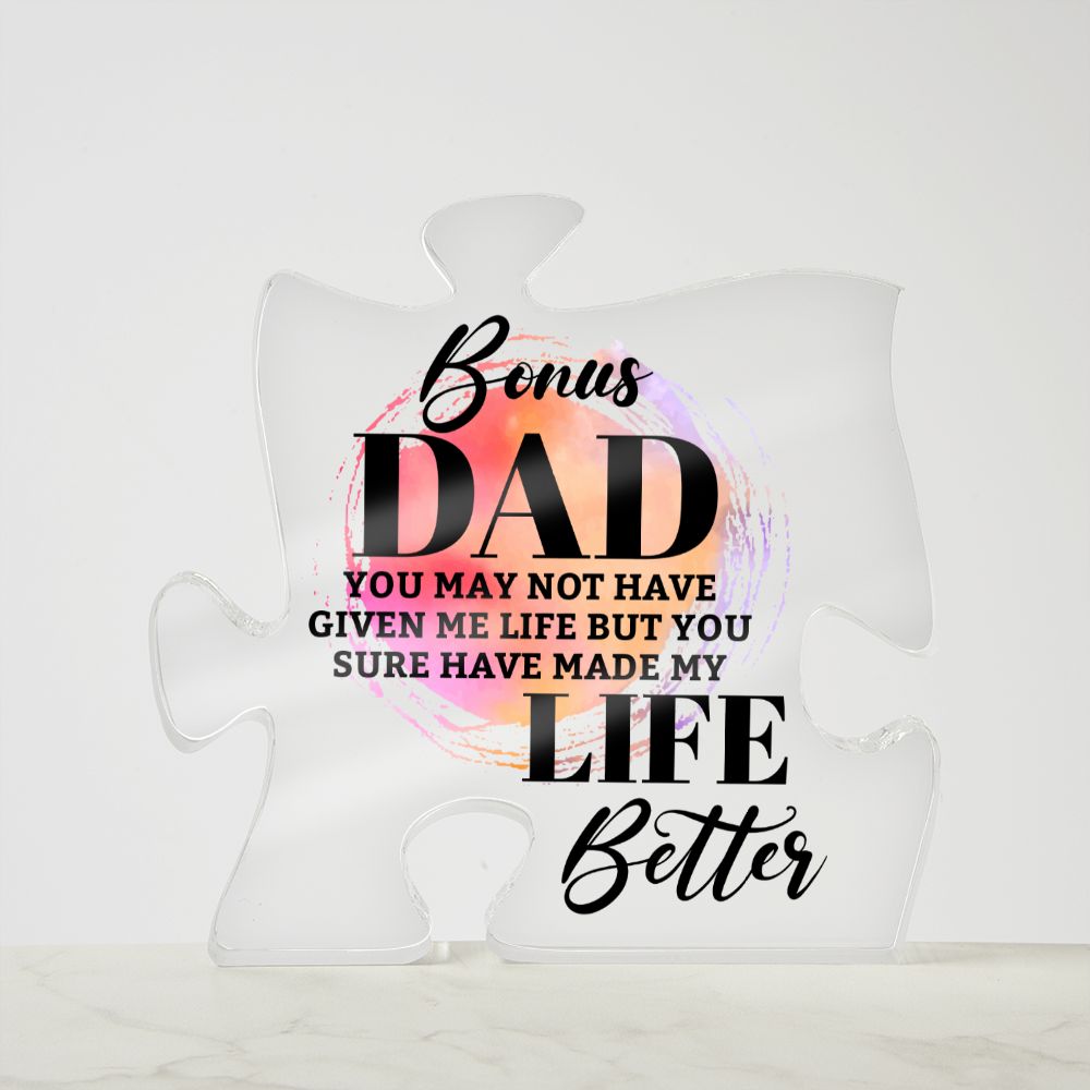 Bonus Dad | You may bot have given me Life but You sure have made my Life Better - Printed Acrylic Puzzle Plaque