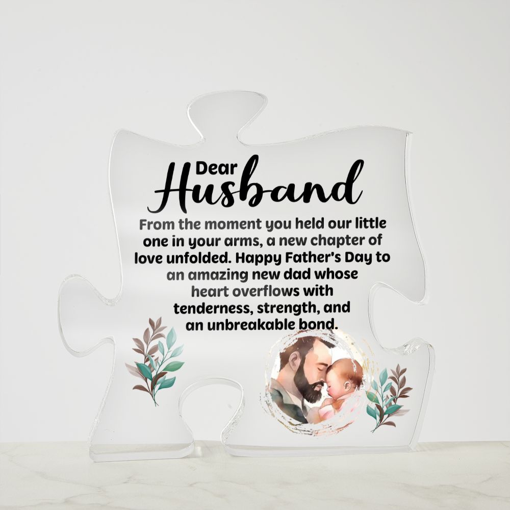 Dear Husband | Happy Father's Day to an amazing new Dad whose heart overflows with tenderness, strength, and an unbreakable bond - Printed Acrylic Puzzle Plaque