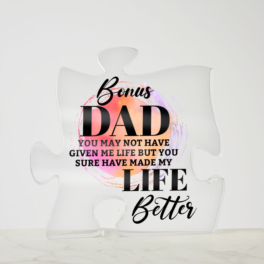 Bonus Dad | You may bot have given me Life but You sure have made my Life Better - Printed Acrylic Puzzle Plaque