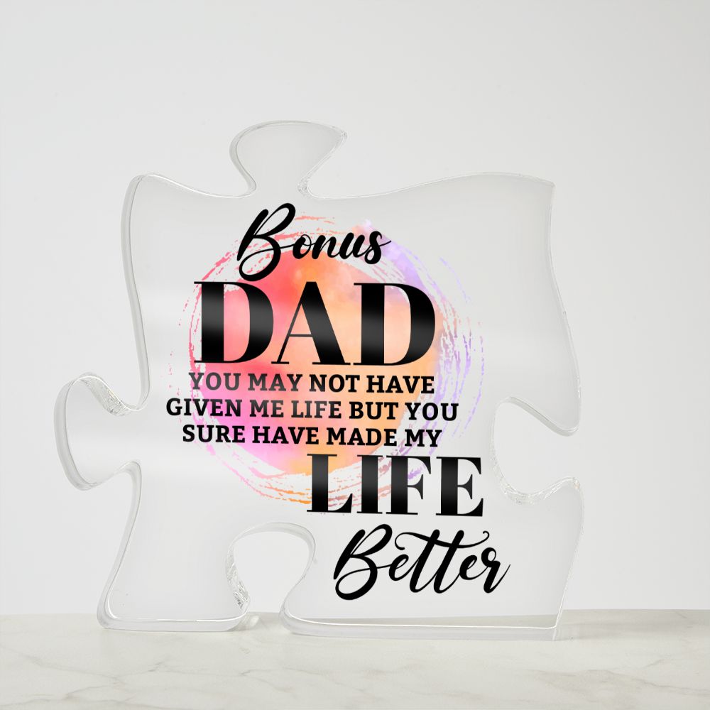 Bonus Dad | You may bot have given me Life but You sure have made my Life Better - Printed Acrylic Puzzle Plaque