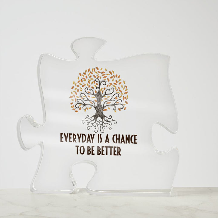 Everyday is a chance to be better - Printed Acrylic Puzzle Plaque