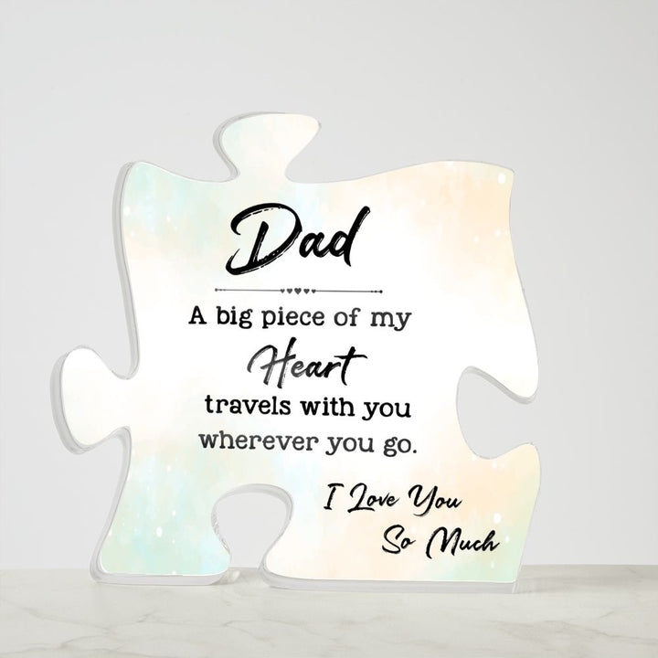 Dad | A big Piece Of My Heart travels with you wherever you go. - Printed Acrylic Puzzle Plaque