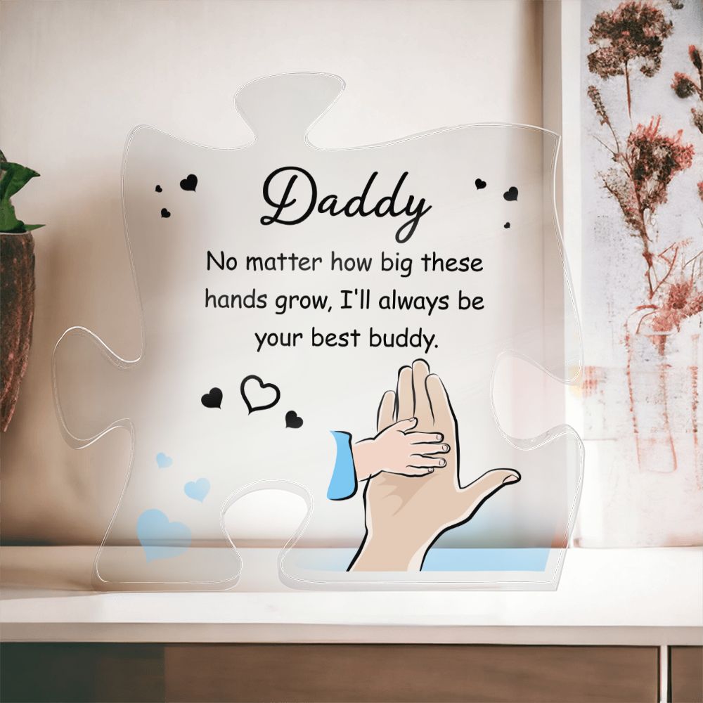 Daddy | No matter how big these hands grow. I'll always be your best buddy - Printed Acrylic Puzzle Plaque