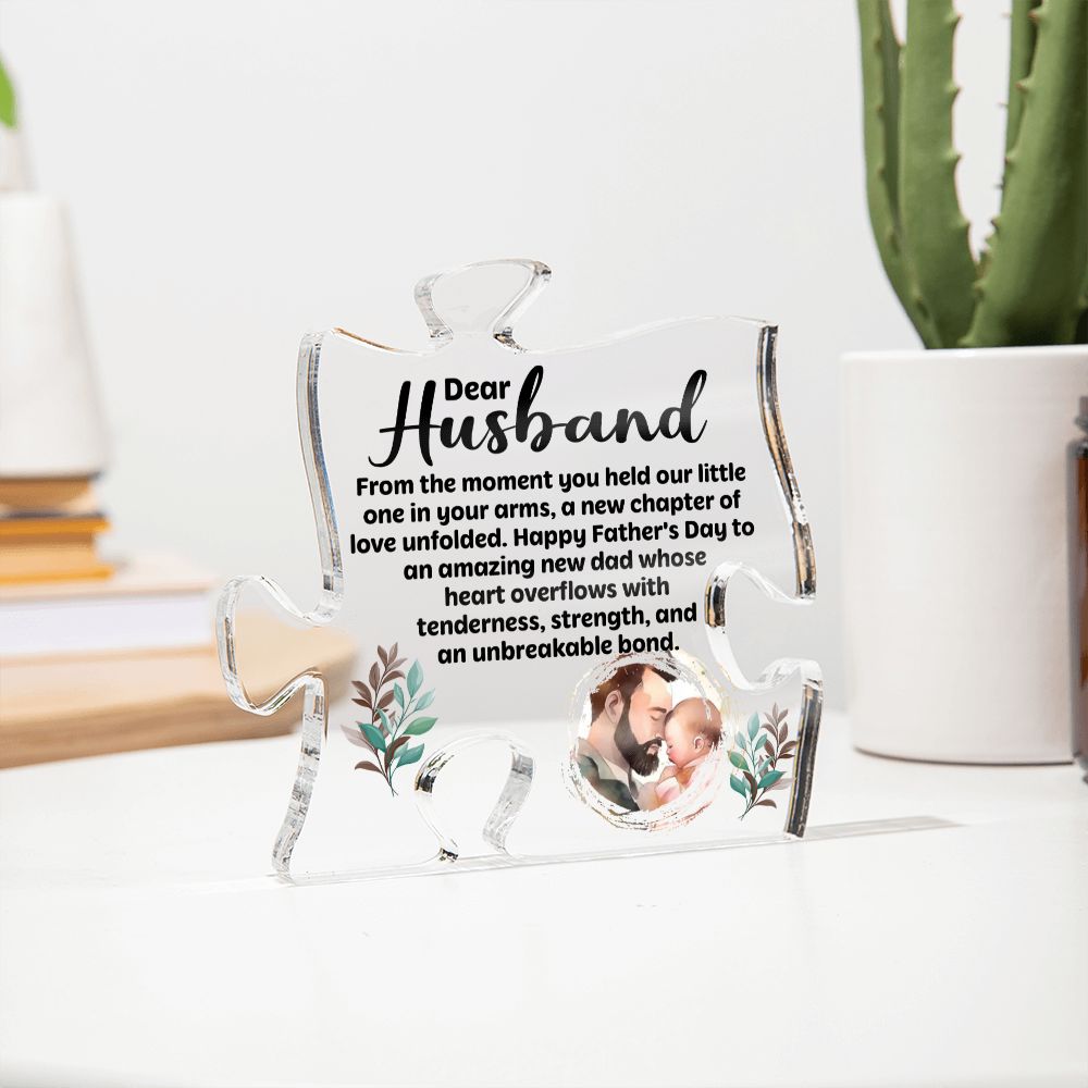 Dear Husband | Happy Father's Day to an amazing new Dad whose heart overflows with tenderness, strength, and an unbreakable bond - Printed Acrylic Puzzle Plaque