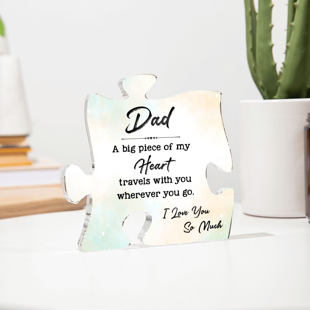 Dad | A big Piece Of My Heart travels with you wherever you go. - Printed Acrylic Puzzle Plaque