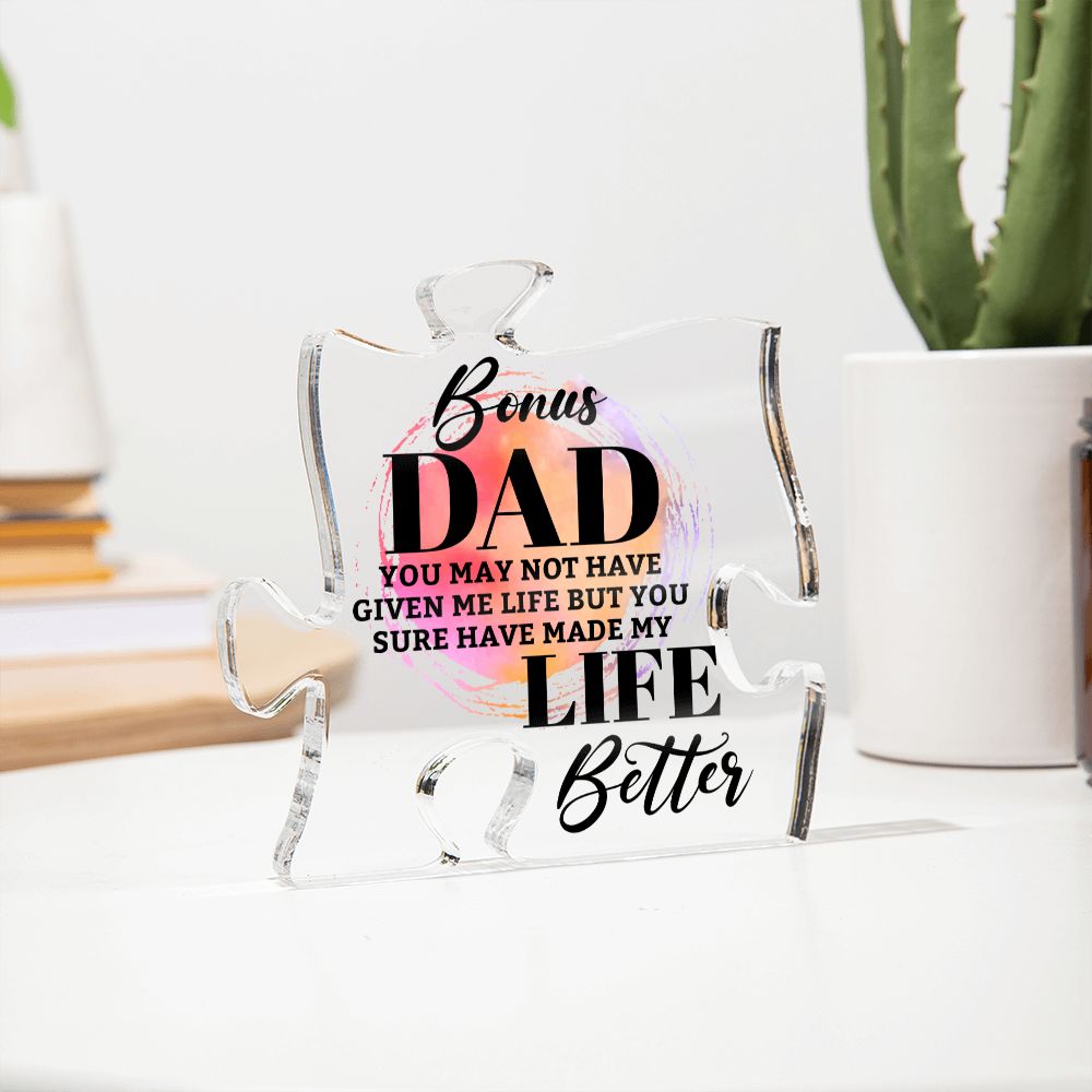 Bonus Dad | You may bot have given me Life but You sure have made my Life Better - Printed Acrylic Puzzle Plaque