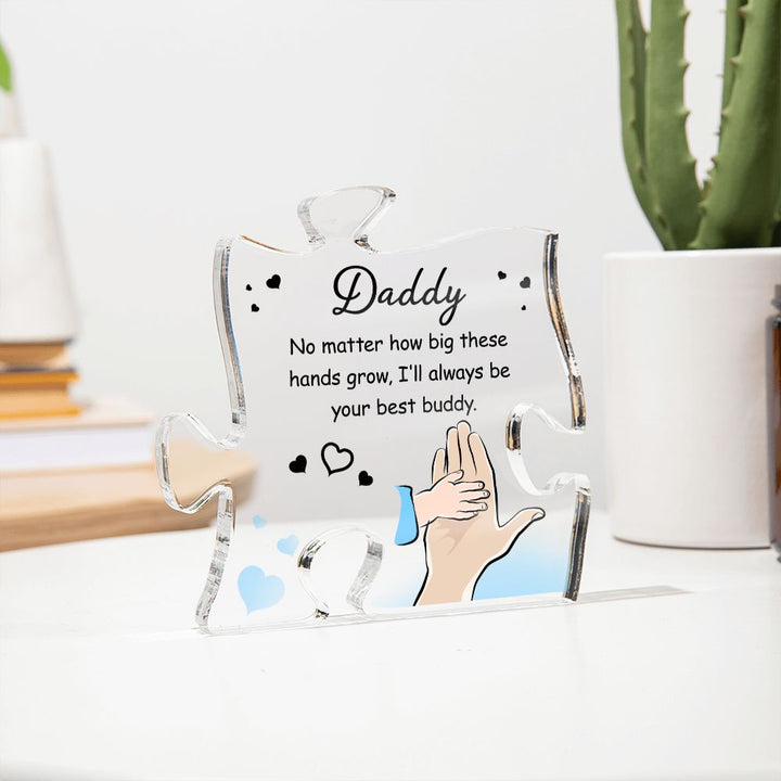 Daddy | No matter how big these hands grow. I'll always be your best buddy - Printed Acrylic Puzzle Plaque