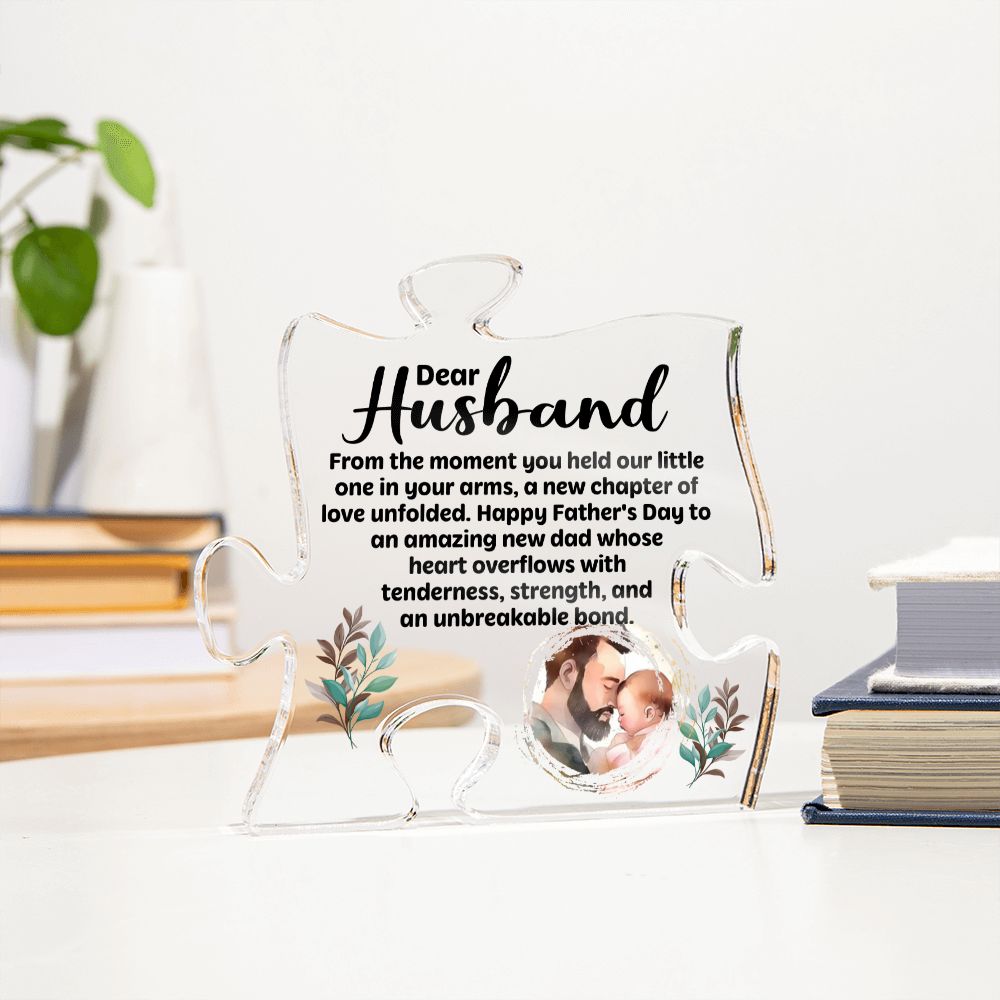 Dear Husband | Happy Father's Day to an amazing new Dad whose heart overflows with tenderness, strength, and an unbreakable bond - Printed Acrylic Puzzle Plaque