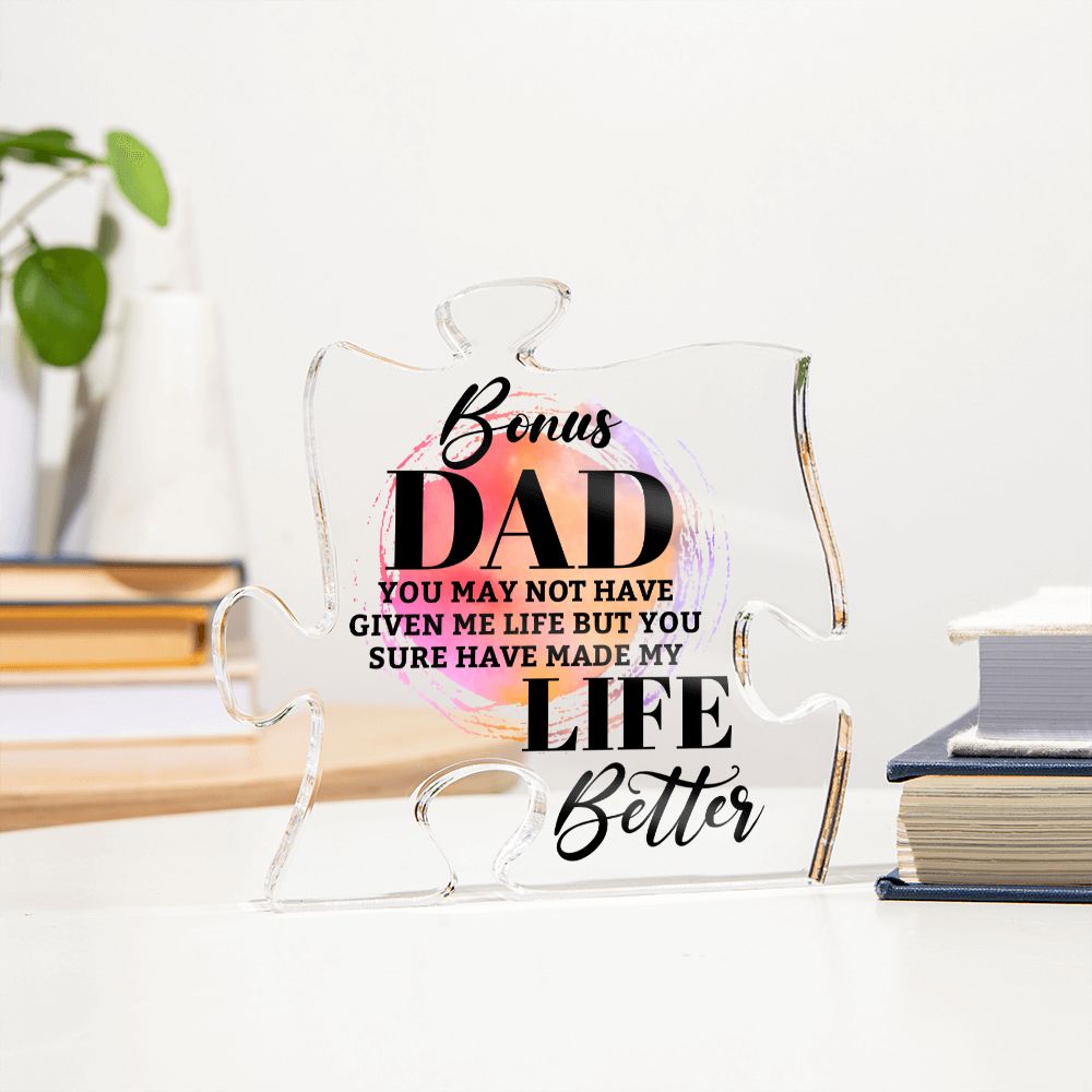 Bonus Dad | You may bot have given me Life but You sure have made my Life Better - Printed Acrylic Puzzle Plaque