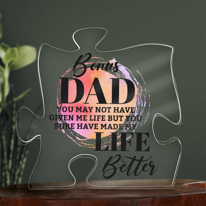 Bonus Dad | You may bot have given me Life but You sure have made my Life Better - Printed Acrylic Puzzle Plaque