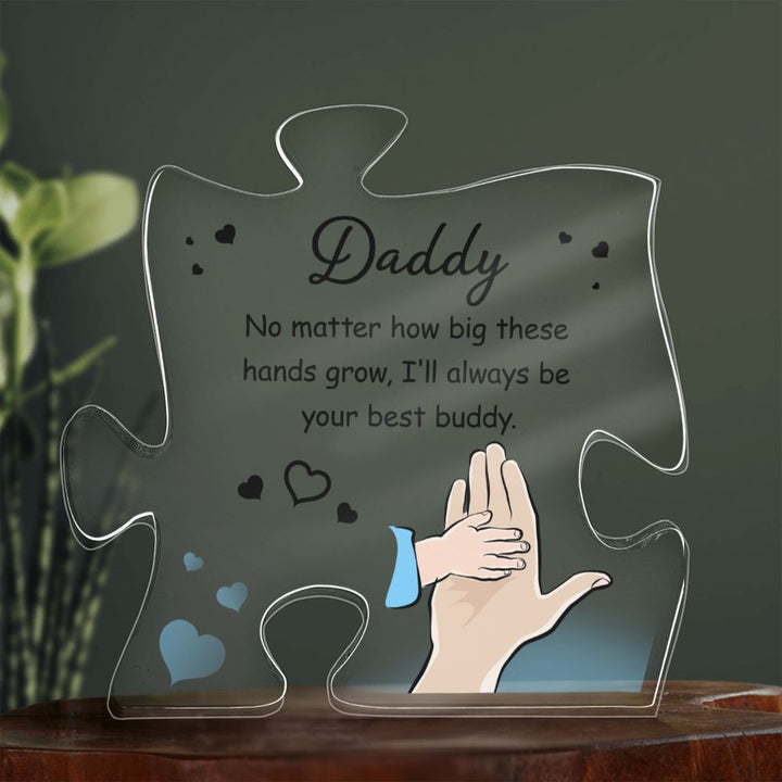 Daddy | No matter how big these hands grow. I'll always be your best buddy - Printed Acrylic Puzzle Plaque