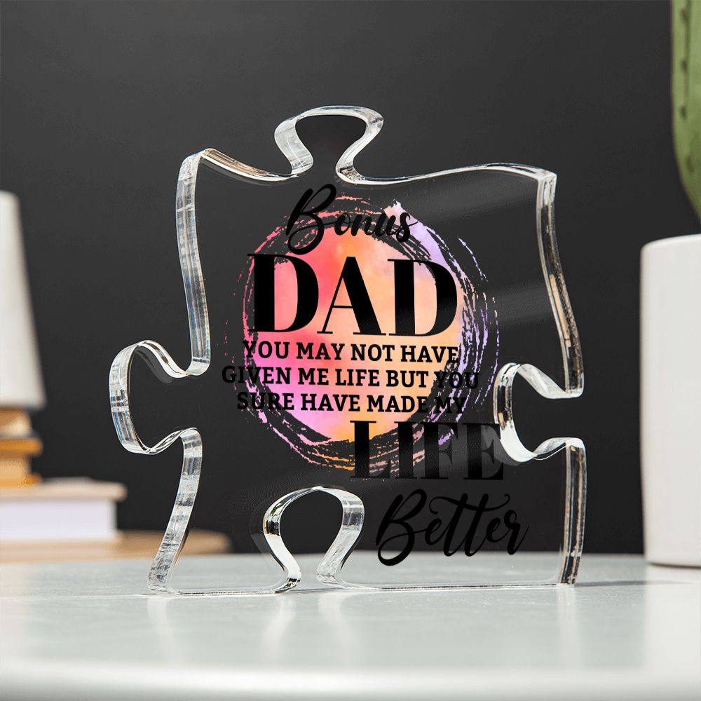 Bonus Dad | You may bot have given me Life but You sure have made my Life Better - Printed Acrylic Puzzle Plaque