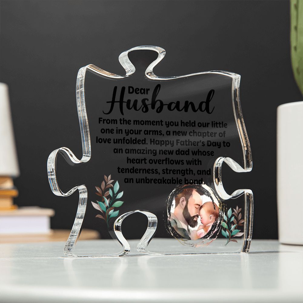 Dear Husband | Happy Father's Day to an amazing new Dad whose heart overflows with tenderness, strength, and an unbreakable bond - Printed Acrylic Puzzle Plaque