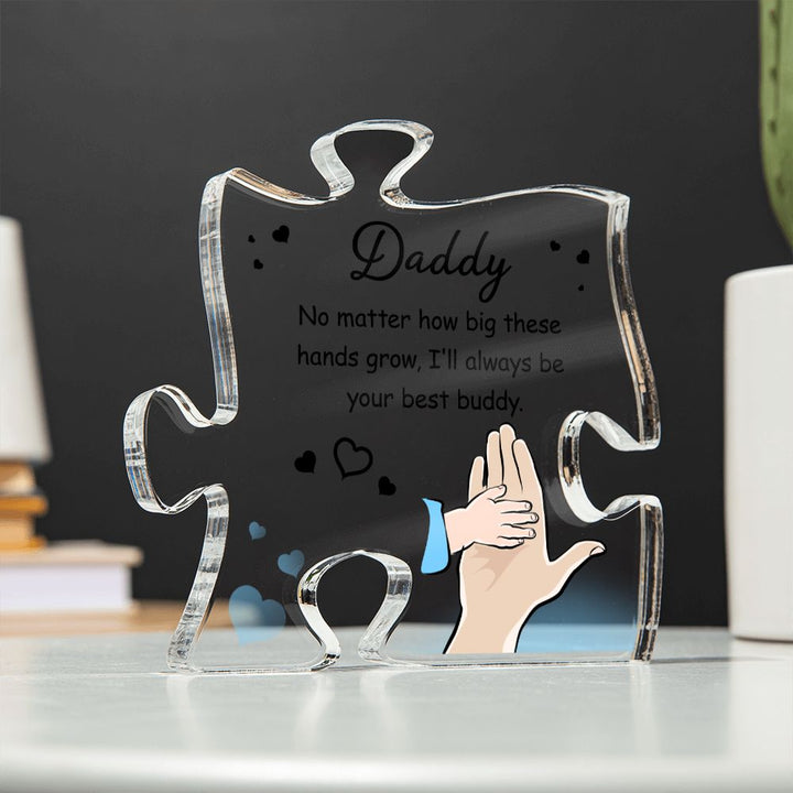 Daddy | No matter how big these hands grow. I'll always be your best buddy - Printed Acrylic Puzzle Plaque