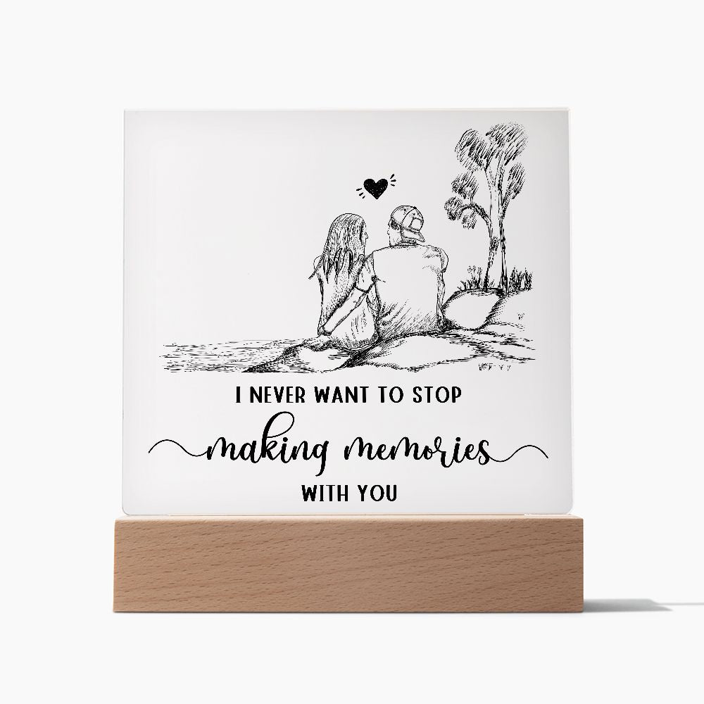 I never want to stop making memories with you - Square Acrylic Plaque