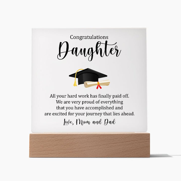 Congratulations Daughter | All your hard work has finally paid off. - Square Acrylic Plaque