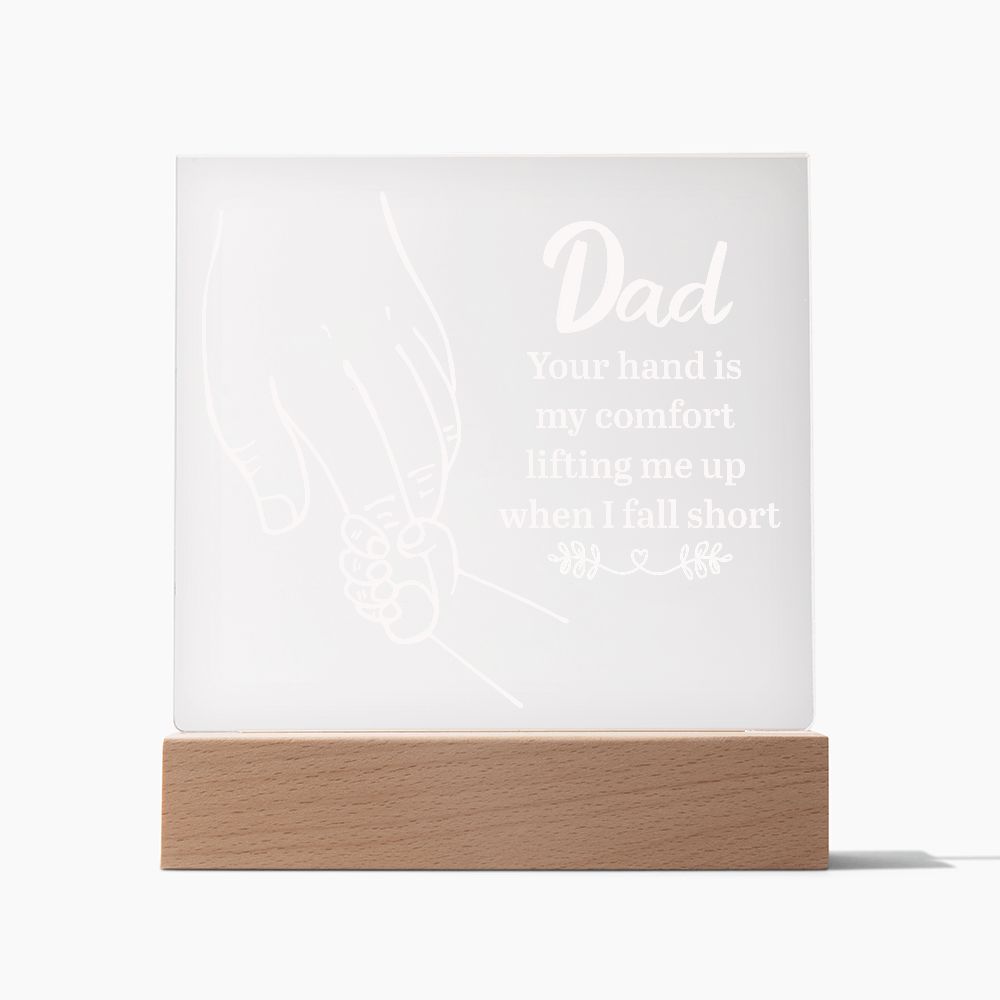 Dad | Your hand is my comfort lifting me up when I fall short - Square Acrylic Plaque