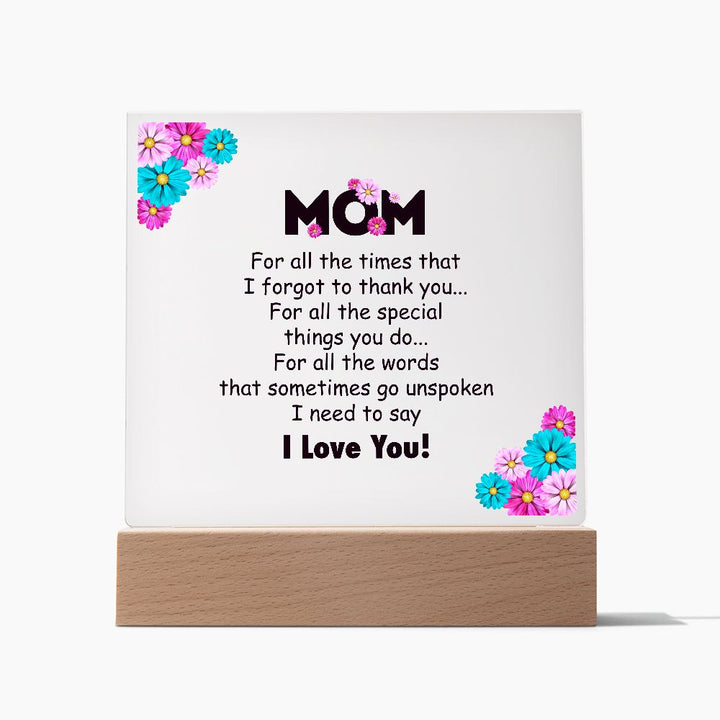 Mom | For all the times that I for got to thank you for all to thank you - Square Acrylic Plaque