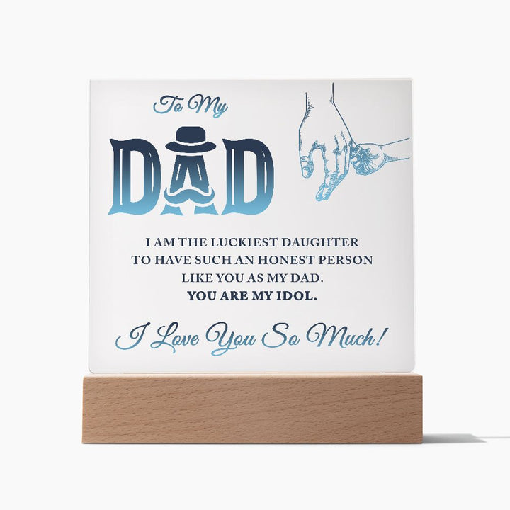 To My Dad | I am the luckiest Daughter to have such an honest person like you as my Dad - Square Acrylic Plaque