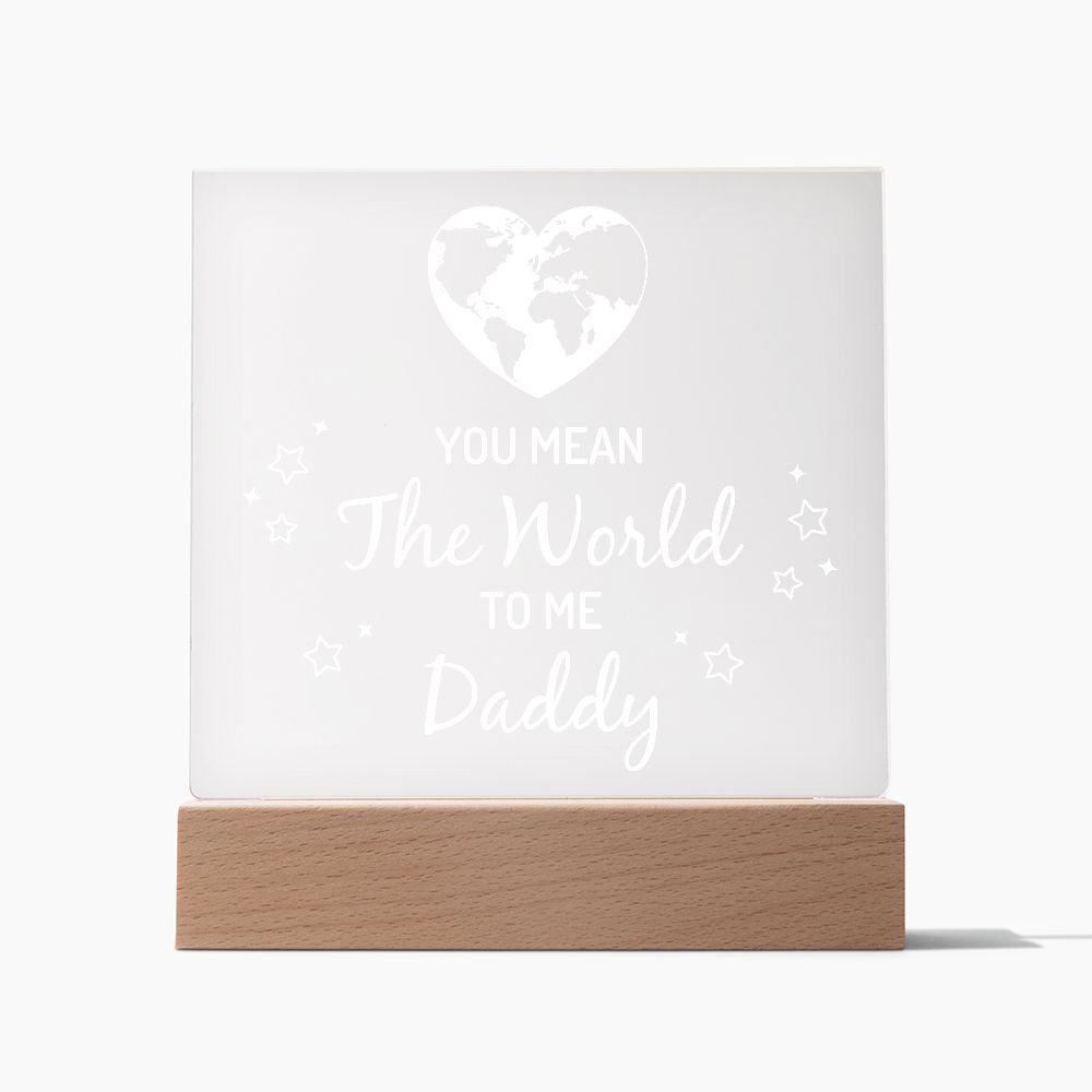 You mean the world to me Daddy - Square Acrylic Plaque