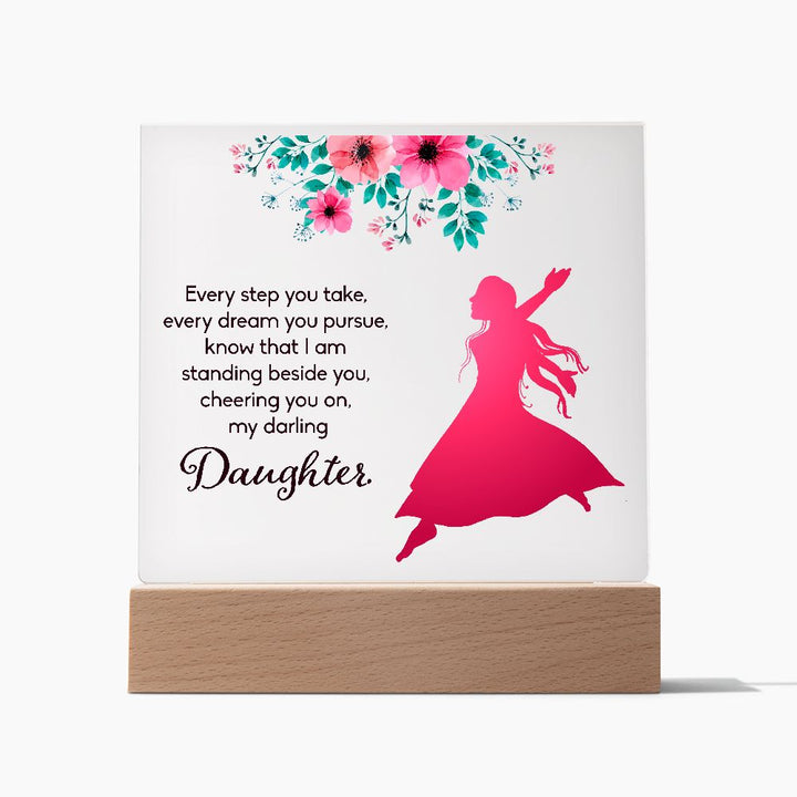 Daughter | Every Step You take, Every dream you pursue, know that I am standing beside you - Square Acrylic Plaque