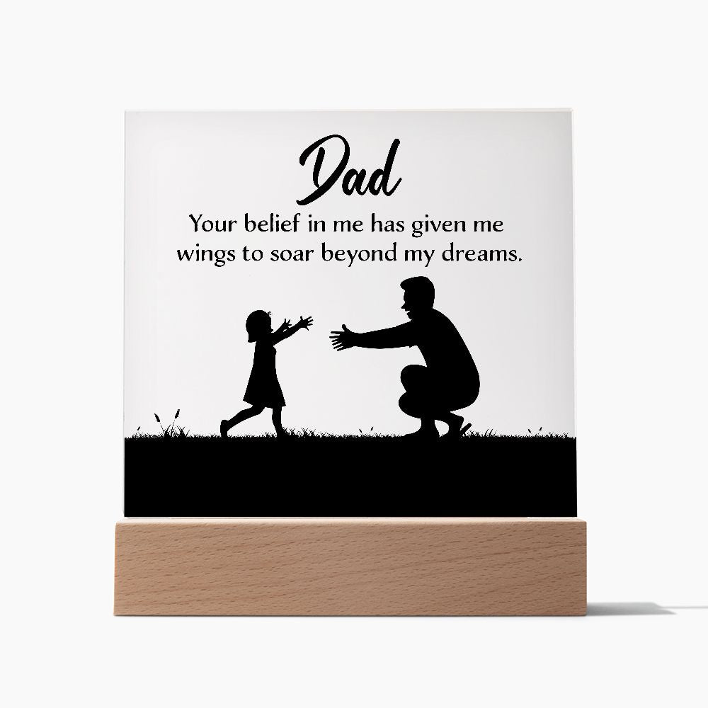 Dad | Your belief in me has given wings to soar beyond my dreams - Square Acrylic Plaque