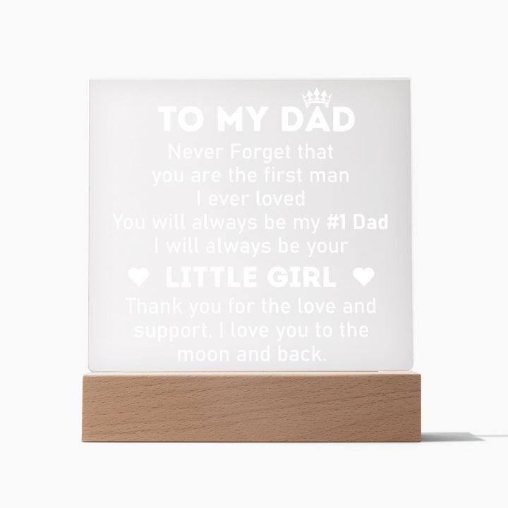 To My Dad | Never forget that you are the first man I ever Loved - Square Acrylic Plaque