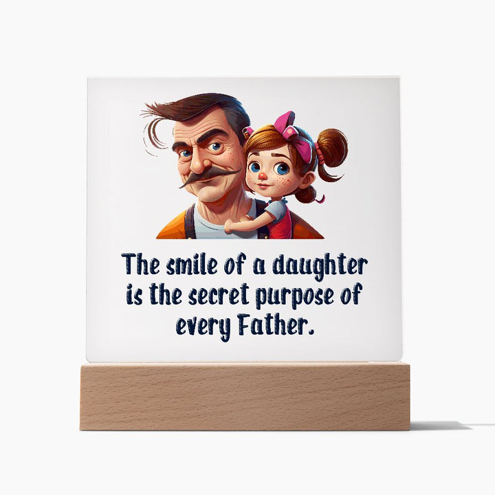 The smile of a Daughter is the secret purpose of every Father - Square Acrylic Plaque