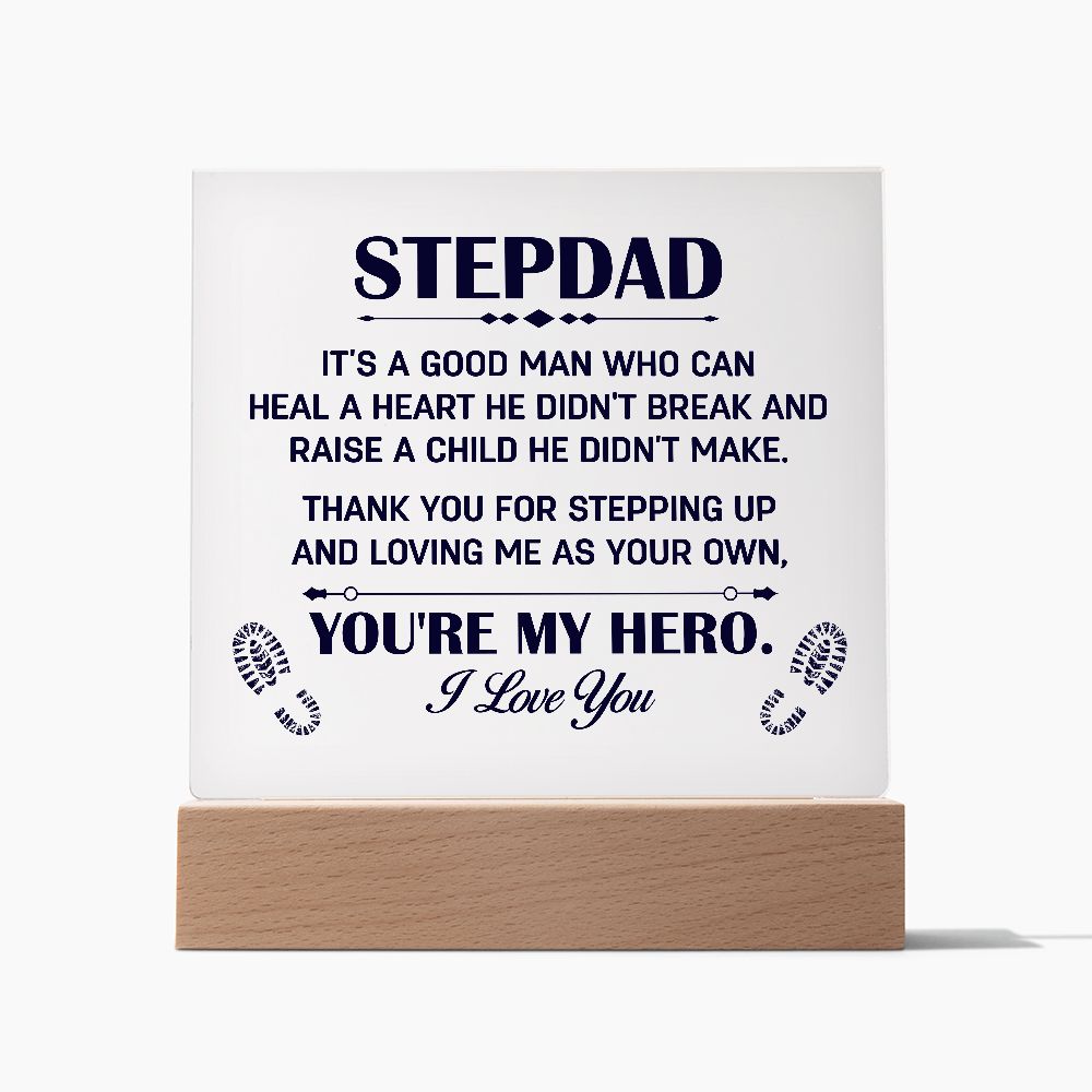 Stepdad | It's a good man who can heal a Heart He Didn't break and raise a child didn't make. - Square Acrylic Plaque