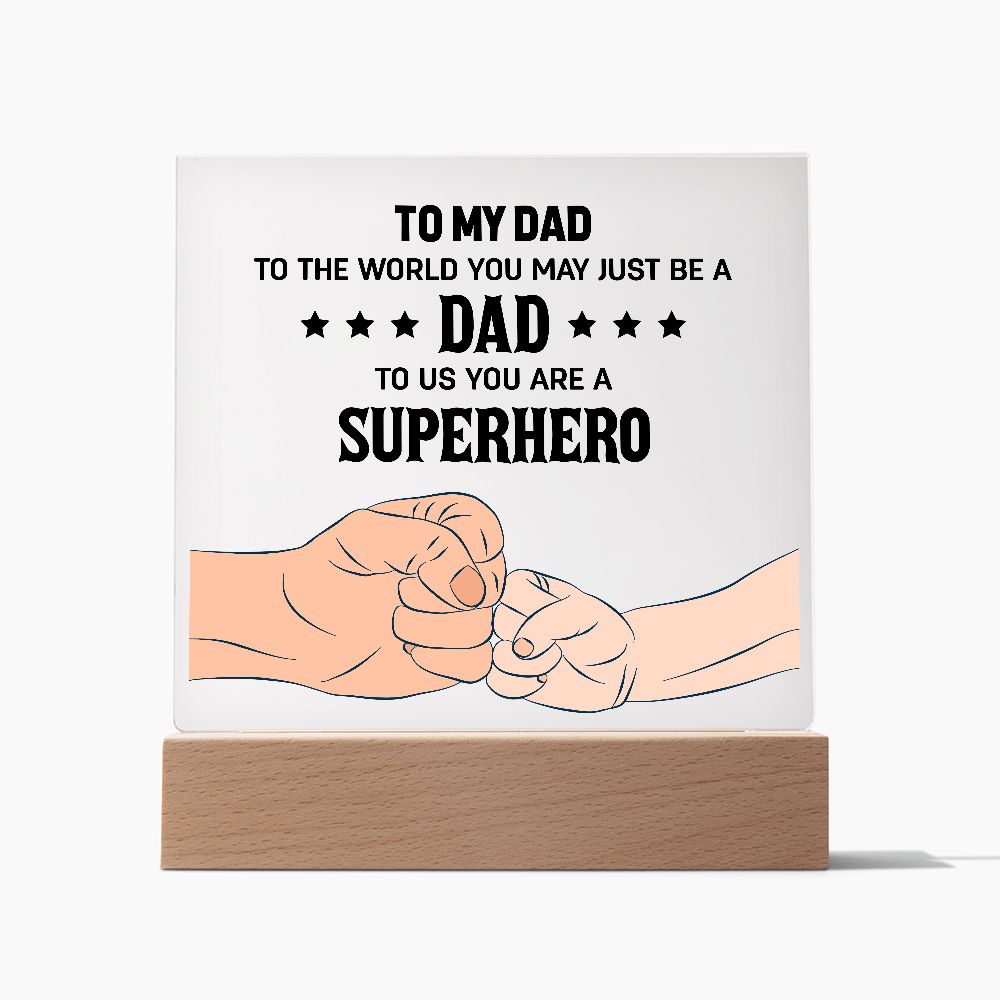 To My Dad | To the world you may just be a Dad To Us you are a Superhero - Square Acrylic Plaque