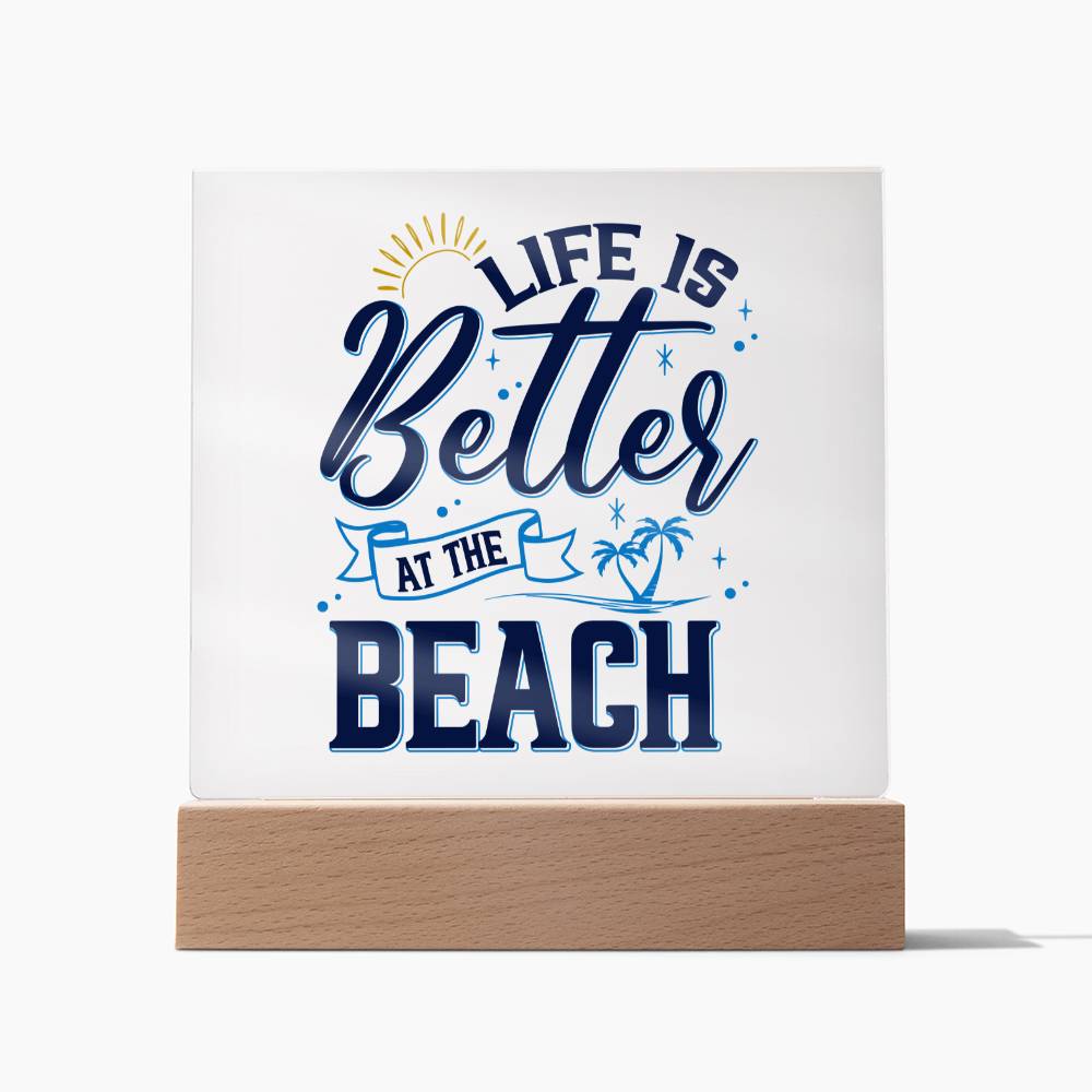 Life is Better at the Beach - Square Acrylic Plaque