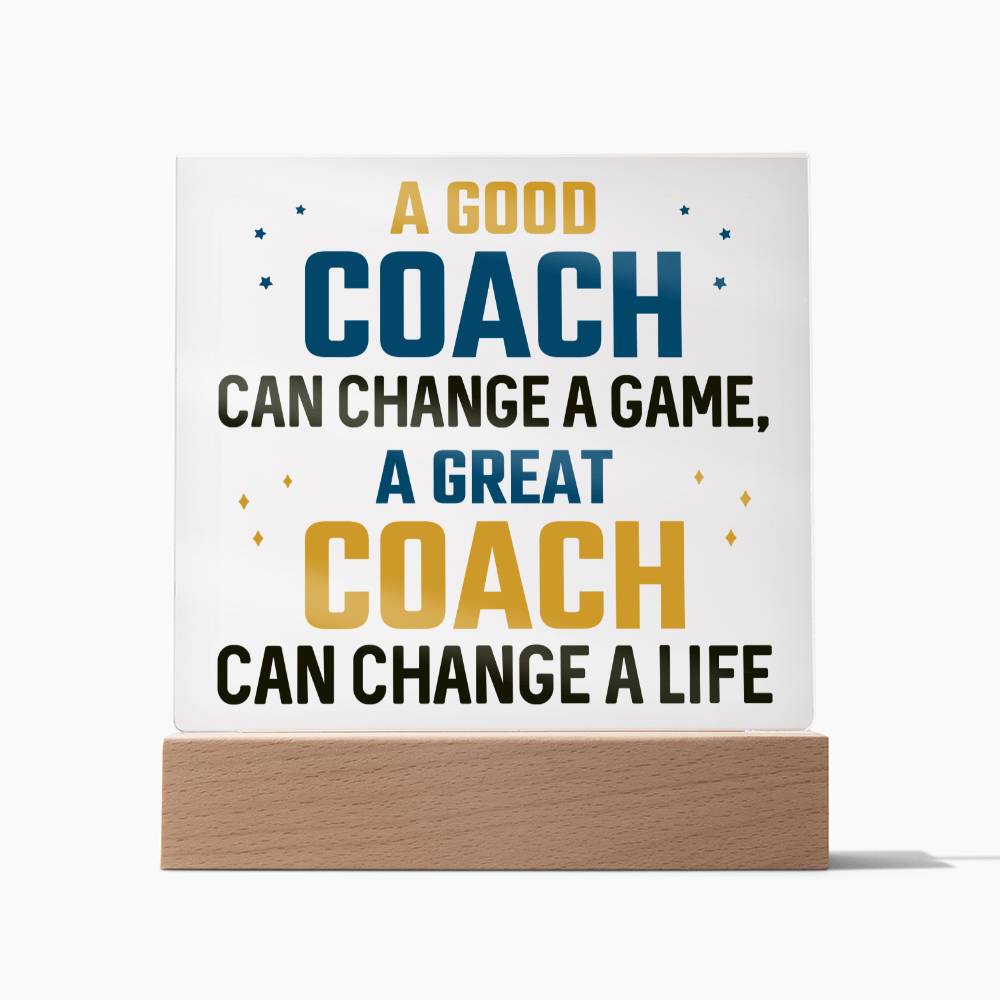 A Good Coach can change a game, A great Coach can change a Life - Square Acrylic Plaque