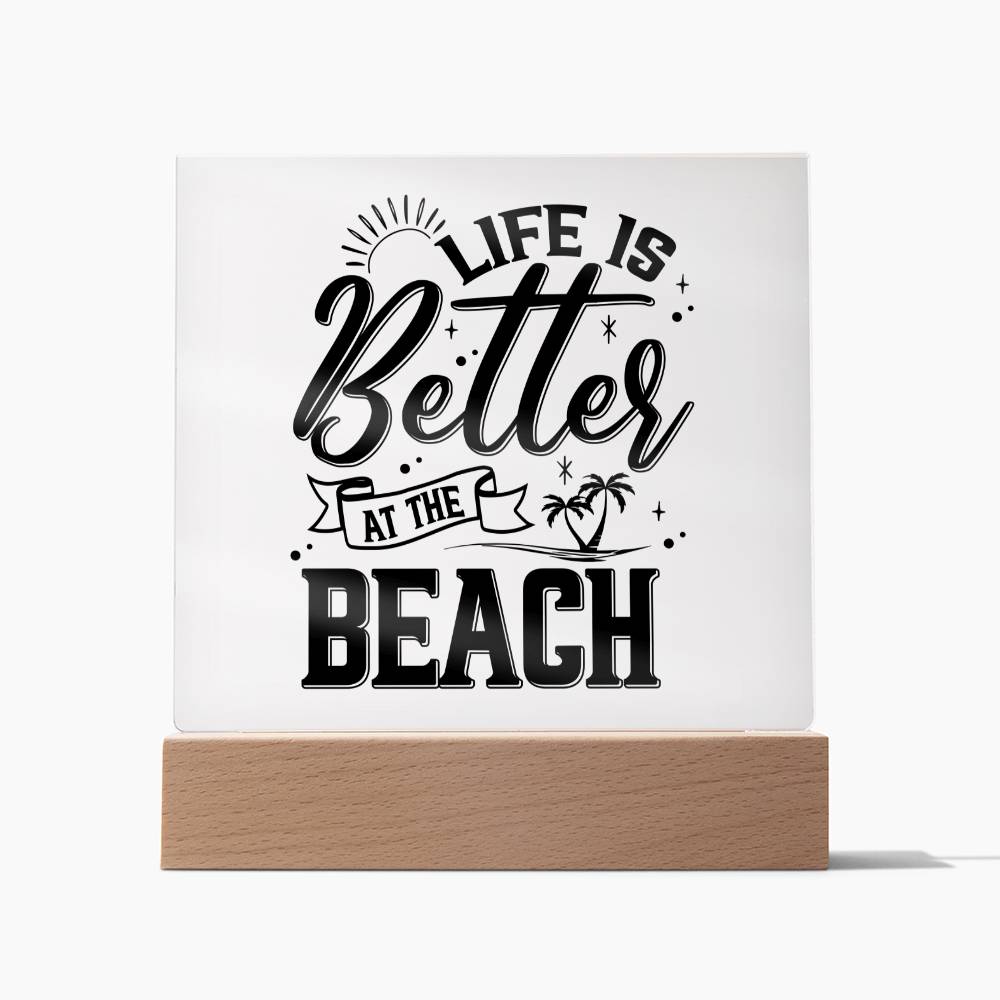 Life is Better at the Beach - Square Acrylic Plaque