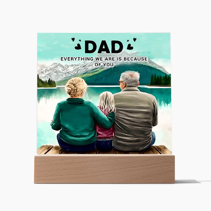 Dad | Everything we are is because of you - Square Acrylic Plaque