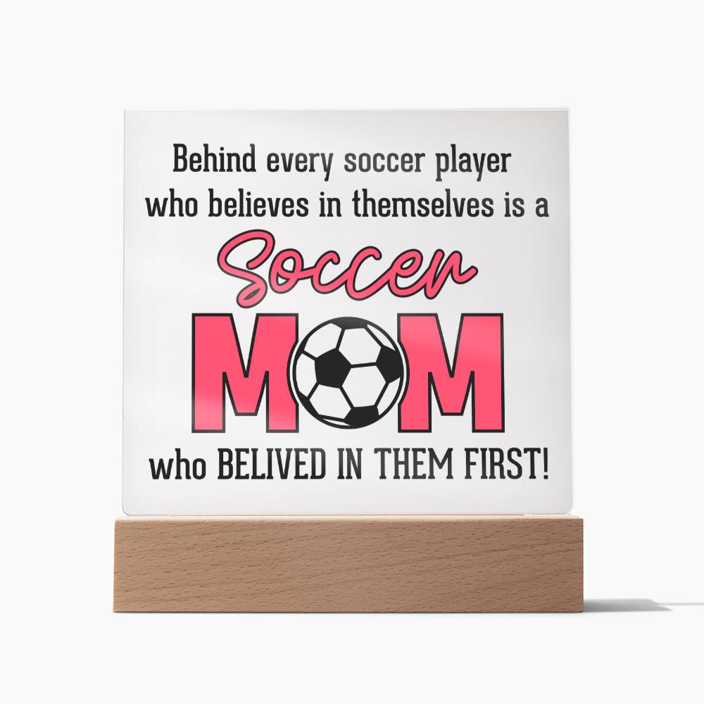 Soccer Mom | Behind every soccer player who believes in themselves is a soccer Mom - Square Acrylic Plaque