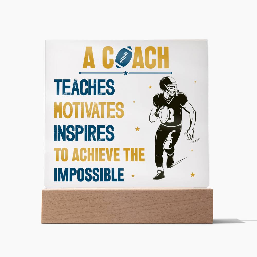 A Coach Teaches, Motivates, Inspires To Achieve the Impossible - Square Acrylic Plaque