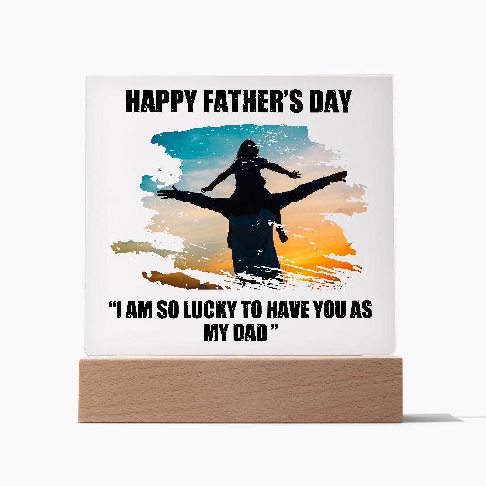 Happy Father's Day | I am so lucky to have you as My Dad - Square Acrylic Plaque