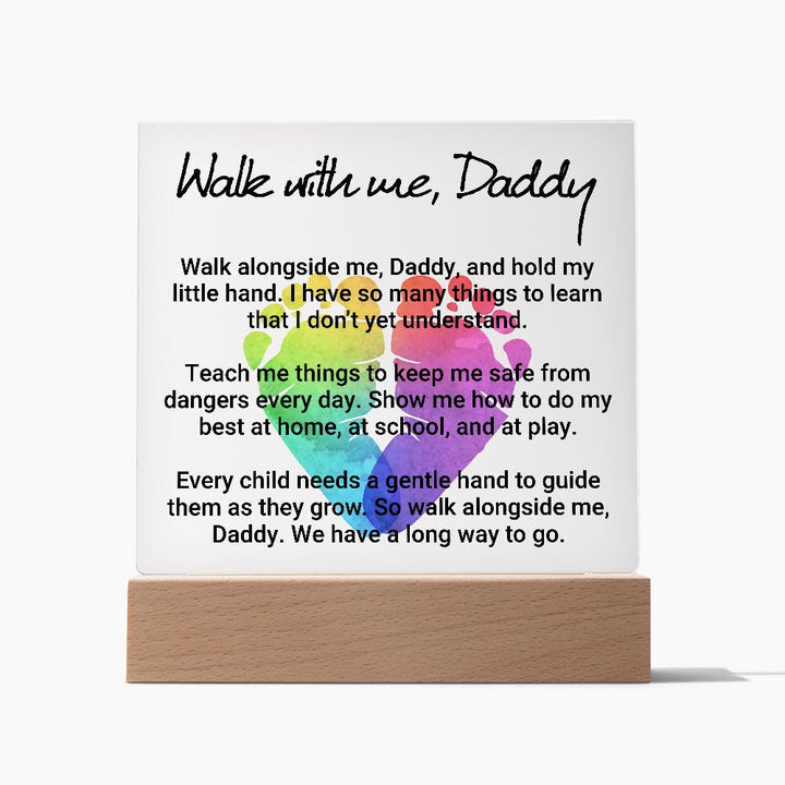 Daddy | Walk with me, Daddy, Walk alongside me, Daddy and hold my little hand - Square Acrylic Plaque