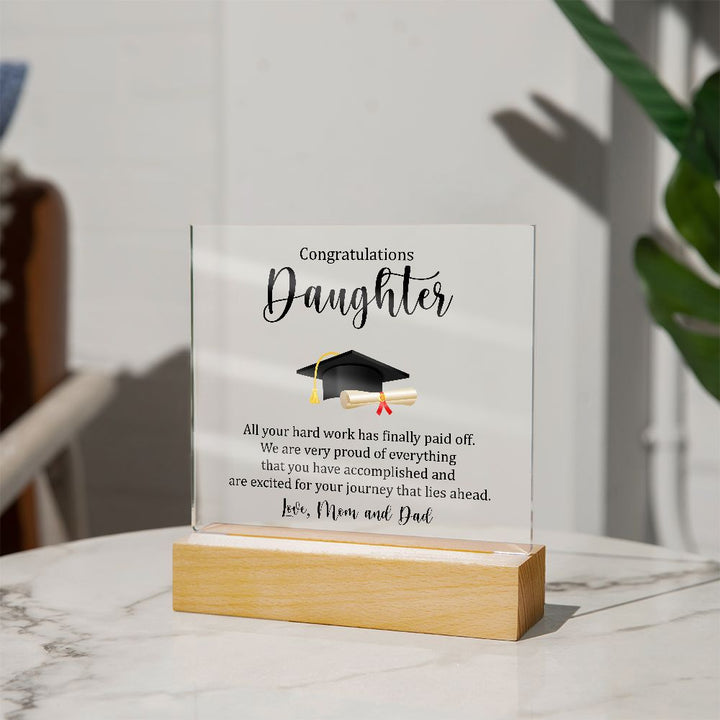 Congratulations Daughter | All your hard work has finally paid off. - Square Acrylic Plaque