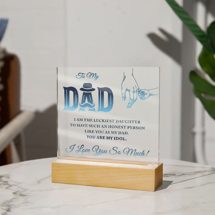 To My Dad | I am the luckiest Daughter to have such an honest person like you as my Dad - Square Acrylic Plaque