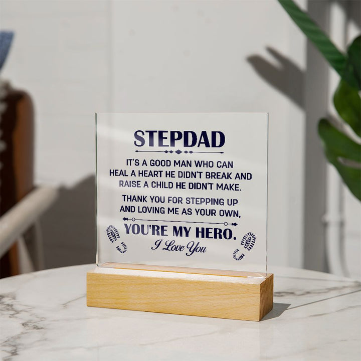 Stepdad | It's a good man who can heal a Heart He Didn't break and raise a child didn't make. - Square Acrylic Plaque