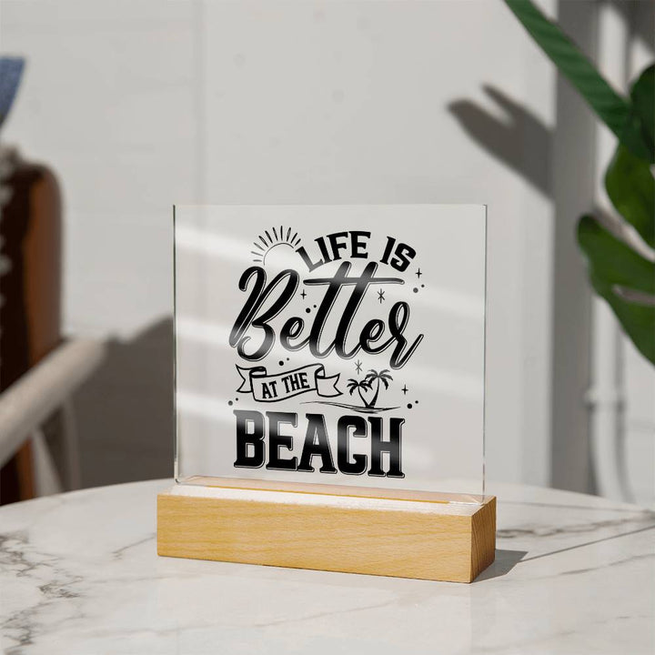 Life is Better at the Beach - Square Acrylic Plaque