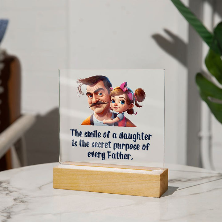 The smile of a Daughter is the secret purpose of every Father - Square Acrylic Plaque